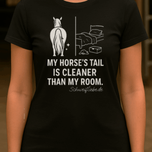 T-Shirt – My Horse’s Tail Is Cleaner Than My Room